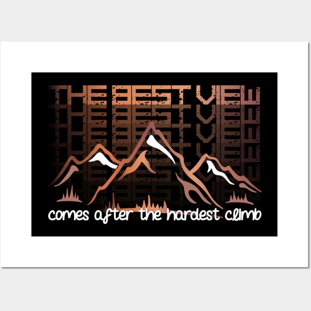 The Best View Comes After The Hardest Climb Wall Art by iZiets